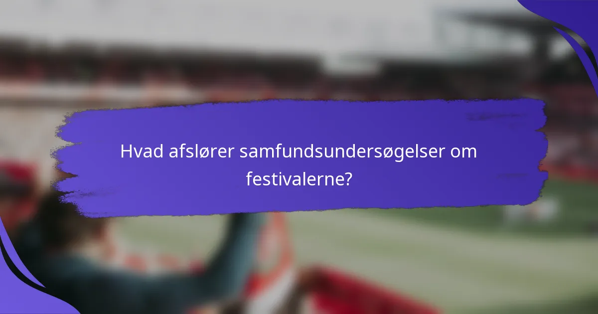 Hvad afslører samfundsundersøgelser om festivalerne?