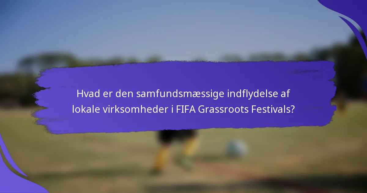 Hvad er den samfundsmæssige indflydelse af lokale virksomheder i FIFA Grassroots Festivals?