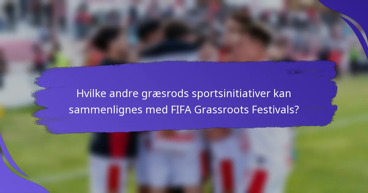 Hvilke andre græsrods sportsinitiativer kan sammenlignes med FIFA Grassroots Festivals?