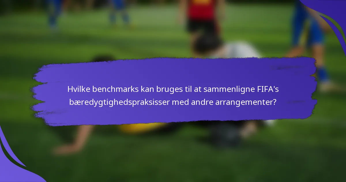Hvilke benchmarks kan bruges til at sammenligne FIFA's bæredygtighedspraksisser med andre arrangementer?
