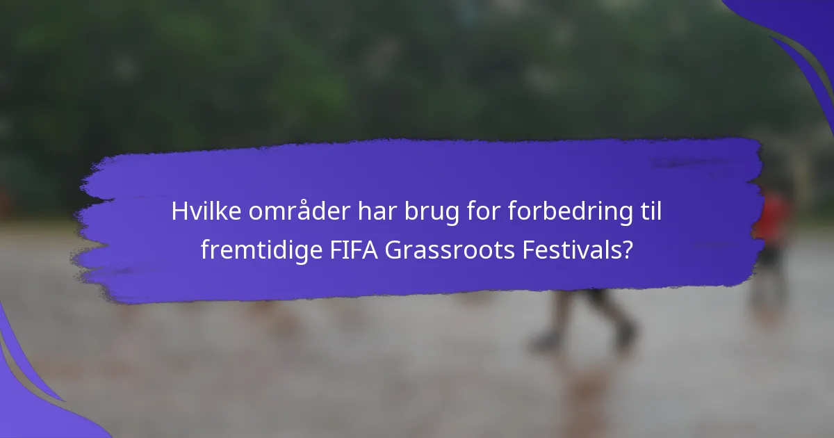Hvilke områder har brug for forbedring til fremtidige FIFA Grassroots Festivals?