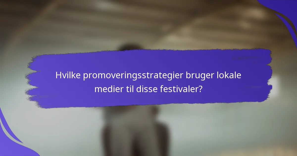 Hvilke promoveringsstrategier bruger lokale medier til disse festivaler?