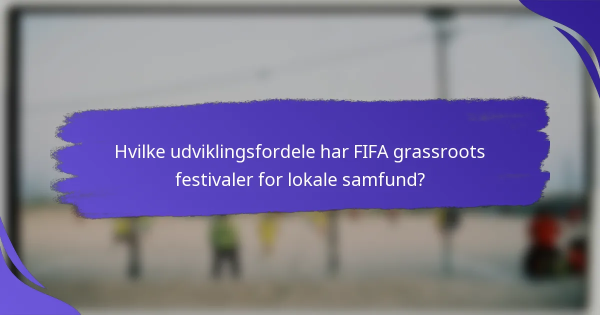 Hvilke udviklingsfordele har FIFA grassroots festivaler for lokale samfund?