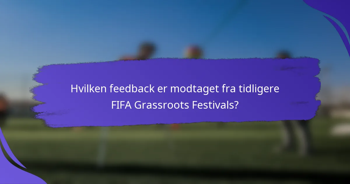 Hvilken feedback er modtaget fra tidligere FIFA Grassroots Festivals?