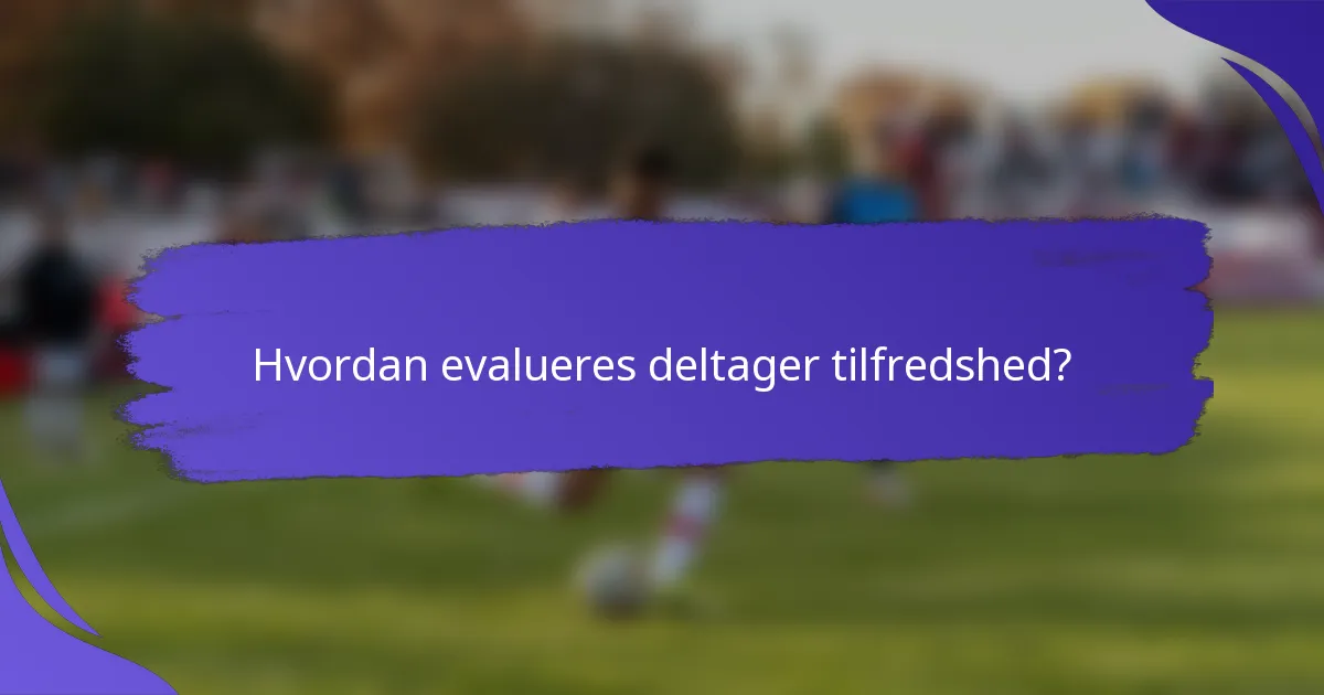Hvordan evalueres deltager tilfredshed?