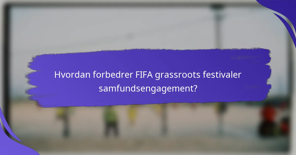Hvordan forbedrer FIFA grassroots festivaler samfundsengagement?