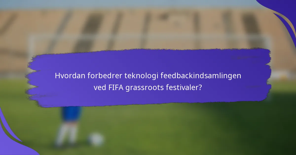 Hvordan forbedrer teknologi feedbackindsamlingen ved FIFA grassroots festivaler?