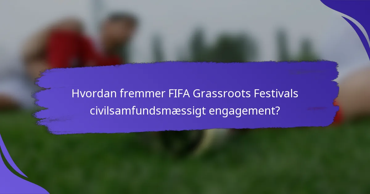 Hvordan fremmer FIFA Grassroots Festivals civilsamfundsmæssigt engagement?