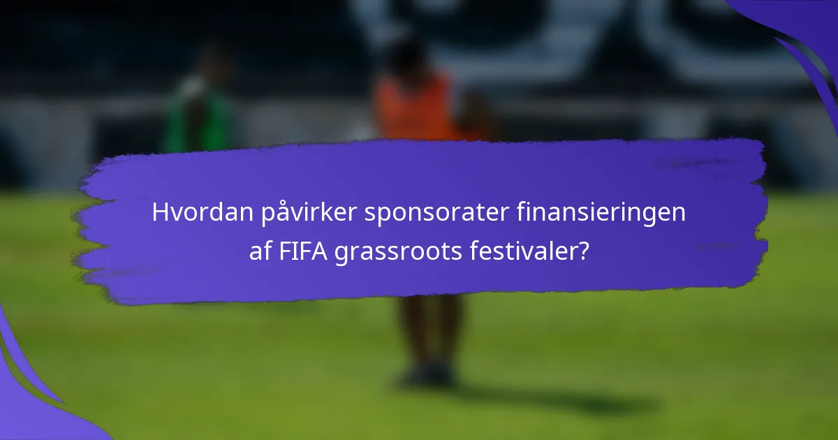 Hvordan påvirker sponsorater finansieringen af FIFA grassroots festivaler?