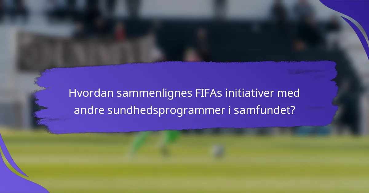 Hvordan sammenlignes FIFAs initiativer med andre sundhedsprogrammer i samfundet?