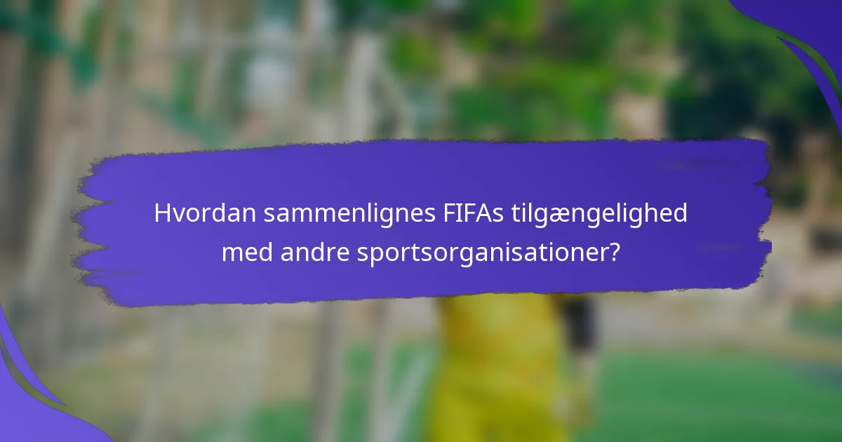 Hvordan sammenlignes FIFAs tilgængelighed med andre sportsorganisationer?