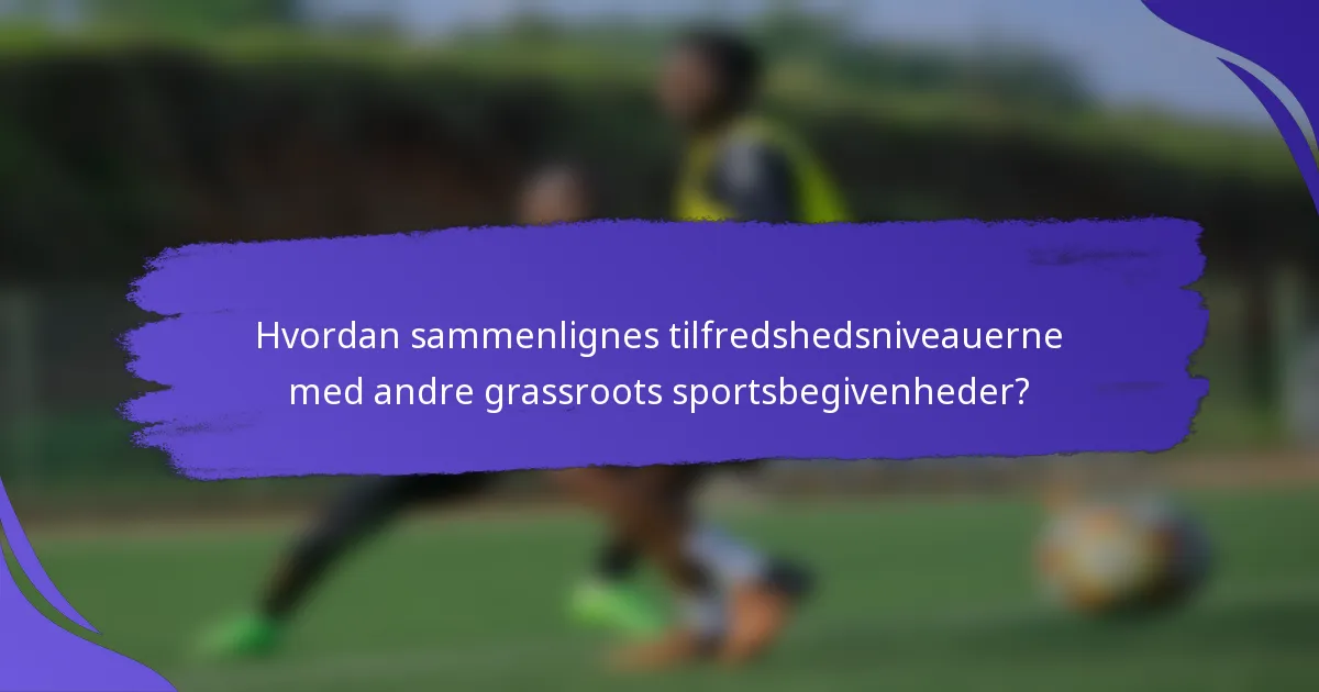 Hvordan sammenlignes tilfredshedsniveauerne med andre grassroots sportsbegivenheder?